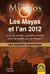 Les Mayas et l’an 2012 - Une enquête scientifique: la fin du monde peut-elle vraiment avoir été prédite par les Mayas ?