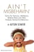 Ain't Misbehavin' - Tactics for Tantrums, Meltdowns, Bedtime Blues and Other Perfectly Normal Kid Behaviors