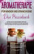 Aromatherapie für Kinder und Erwachsene - Das Praxisbuch - Nutzen Sie die wohltuenden Düfte der ätherischen Pflanzenöle für Ihre Gesundheit und aktivieren Sie Ihre Selbstheilungskräfte - inkl. Rezepten zum Selbstherstellen von Pflegeprodukten