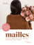 Mailles - Endroit, envers, allongées, glissées, nouées, doubles, triples, croisées, enroulées, ajourées, rabattues, - 9 modèles à tricoter pour un apprentissage par la pratique