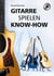 Gitarre spielen Know-how - Alles Wichtige klar und kompakt. Video und Audio kostenlos zum Download.