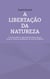 A libertação da natureza - Economia política e espiritual da relação entre ser humano e natureza aprendendo com os povos indígenas