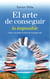 El arte de conseguir lo imposible - Cómo convertirte en héroe de tu propia vida