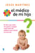 El médico de mi hijo - Resuelve por ti mismo los pequeños problemas en la crianza de tu bebé