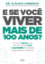 E se você viver mais de 100 anos? - O que a ciência traz de novo para você e sua família em saúde, longevidade e estética