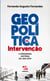 Geopolítica da intervenção - 1ª Edição - A verdadeira história da Lava Jato
