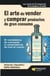 El arte de vender y comprar productos de gran consumo - Ni vendedores de crecepelo ni compradores de tres al cuarto