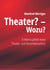 Theater? - Wozu? - Erlebenssplitter eines Theater- und Konzertbesuchers