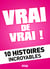 Vrai de vrai ! 10 Histoires incroyables