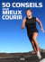 50 conseils pour mieux courir