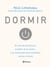 Dormir - El mito de las 8 horas, el poder de la siesta... y un nuevo plan para revitalizar cuerpo y mente