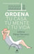 Ordena tu casa, tu mente y tu vida - Di adiós al caos para siempre