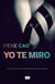 Yo te miro (Trilogía de los sentidos 1) - Un viaje turbador al descubrimiento de la pasión