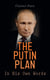 The Putin Plan - In His Own Words - President Putin's Essays, Statements, Executive Orders and Speeches Linked to the Russo-Ukrainian War