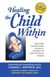Healing the Child Within - Discovery and Recovery for Adult Children of Dysfunctional Families (Recovery Classics Edition)