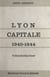Lyon capitale, 1940-1944