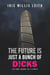 The Future is Just a Bunch of Dicks