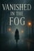 "Vanished in the Fog