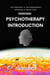 Psychotherapy Introduction (Short Read) - Theories and Practices of Psychology and Psychotherapy Series