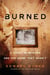 Burned - A Story of Murder and the Crime That Wasn't