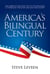 America's Bilingual Century - How Americans Are Giving the Gift of Bilingualism to Themselves, Their Loved Ones, and Their Country