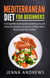 Mediterranean Diet for Beginners:  A Straightforward Guide Outlining Simple Rules for Weight Loss and a 2-Week Meal Plan to Get You Started
