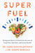 Superfuel - Ketogenic Keys to Unlock the Secrets of Good Fats, Bad Fats, and Great Health