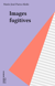 Images fugitives