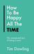 How To Be Happy All The Time - The Unexpected Joys of Being A Cynic