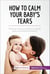How to Calm Your Baby's Tears - Find out why your baby is crying, and you find the solution!
