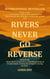 Rivers Never Go Reverse