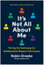 It's Not All About Me, Revised and Updated Edition - The Top Ten Techniques for Building Quick Rapport with Anyone