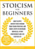 Stoicism for Beginners: How to Apply Ancient Stoic Wisdom Today using Practical and Simple Steps to Overcome Obstacles, Attain Contentment and Live a Better Life