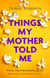 Things My Mother Told Me