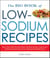 The Big Book Of Low-Sodium Recipes - More Than 500 Flavorful, Heart-Healthy Recipes, from Sweet Stuff Guacamole Dip to Lime-Marinated Grilled Steak