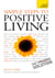 Simple Steps to Positive Living: Teach Yourself