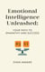 Emotional Intelligence Unleashed: Your Path To Empathy And Success
