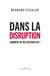 Dans la disruption - Comment ne pas devenir fou ?