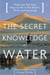 The Secret Knowledge of Water - There Are Two Easy Ways to Die in the Desert: Thirst and Drowning