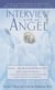 Interview with an Angel - An Angel Reveals Astonishing Truths About Life and Death, Religion, the Afterlife, Extraterrestrials, the Power of Love . . . and More