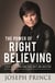 The Power of Right Believing - 7 Keys to Freedom from Fear, Guilt and Addiction