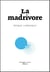 La Madrivore - Plongée dans le cynisme scientifique