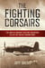 The Fighting Corsairs - The Men of Marine Fighting Squadron 215 in the Pacific during WWII