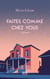 Faites comme chez vous - chroniques