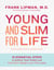 Young and Slim for Life - 10 Essential Steps to Achieve Total Vitality and Kick-Start Weight Loss That Lasts