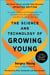 The Science and Technology of Growing Young, Updated Edition - An Insider's Guide to the Breakthroughs that Will Dramatically Extend Our Lifespan . . . and What You Can Do Right Now