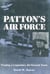 Patton's Air Force - Forging a Legendary Air-Ground Team