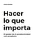 Hacer lo que importa - El poder de la productividad con propósito
