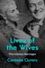 Lives of the Wives - Five Literary Marriages