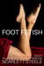 Foot Fetish - Tales of Feet Worship Femdom - Book 6 - Foot Fetish - Tales of Feet Worship Femdom, #6